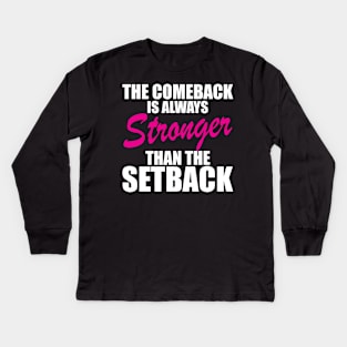 Breast Cancer - The comeback is always stronger than the setback w Kids Long Sleeve T-Shirt